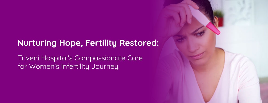 best Infertility Treatment Triveni Hospital